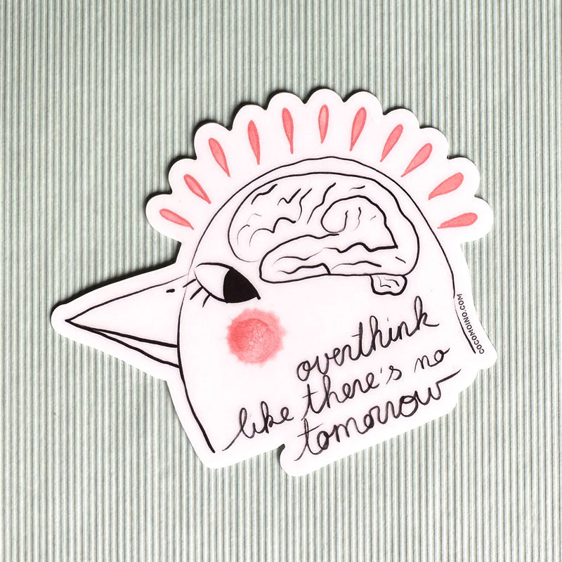 Overthink like there's no tomorrow